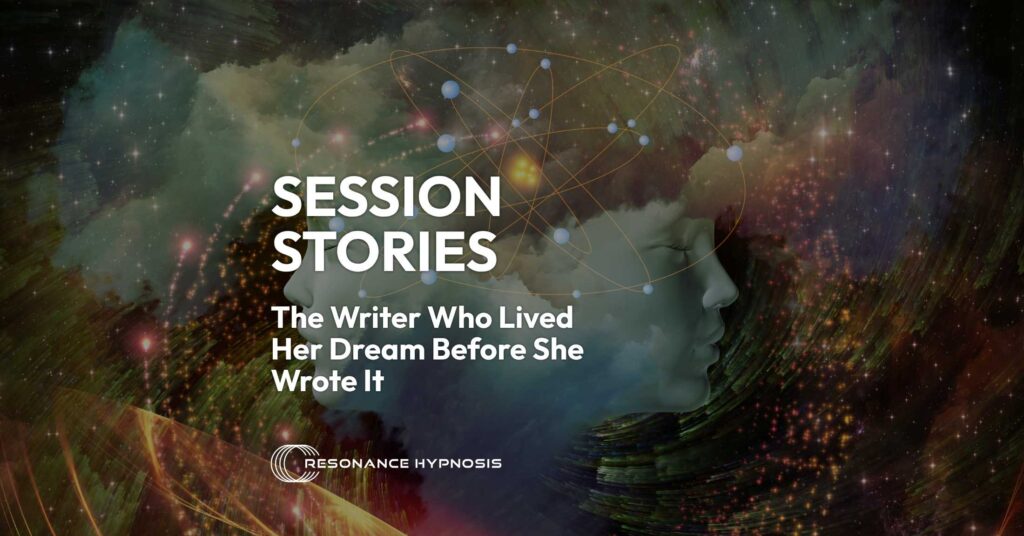Session Stories: The Writer Who Lived Her Dream Life Before She Wrote It - a QHHT future life progression